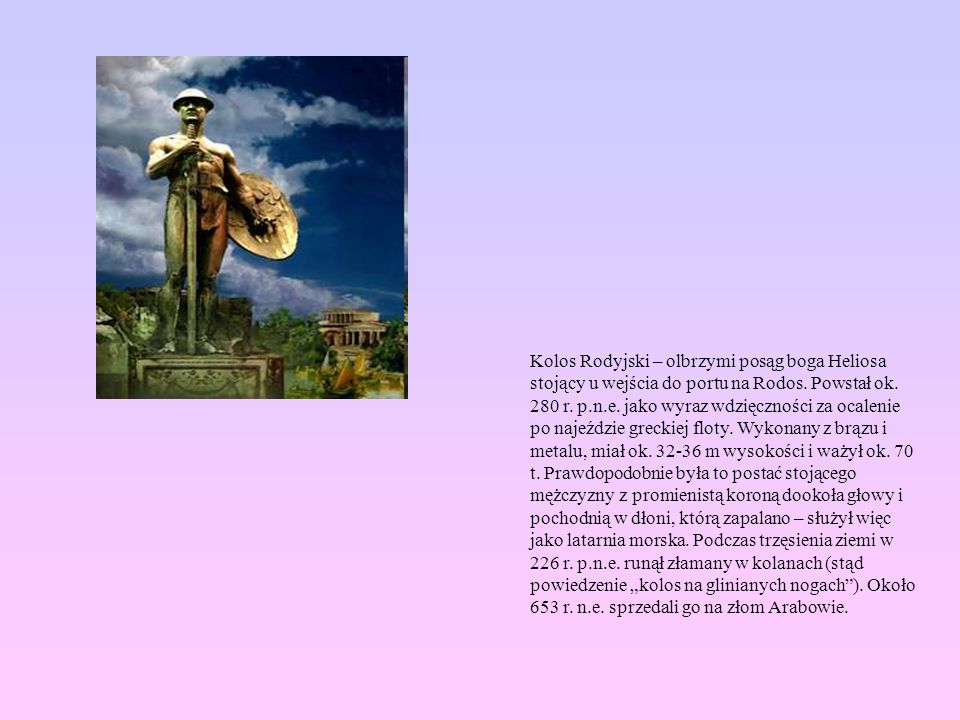 Kolos Rodyjski – olbrzymi posąg boga Heliosa stojący u wejścia do portu na Rodos.