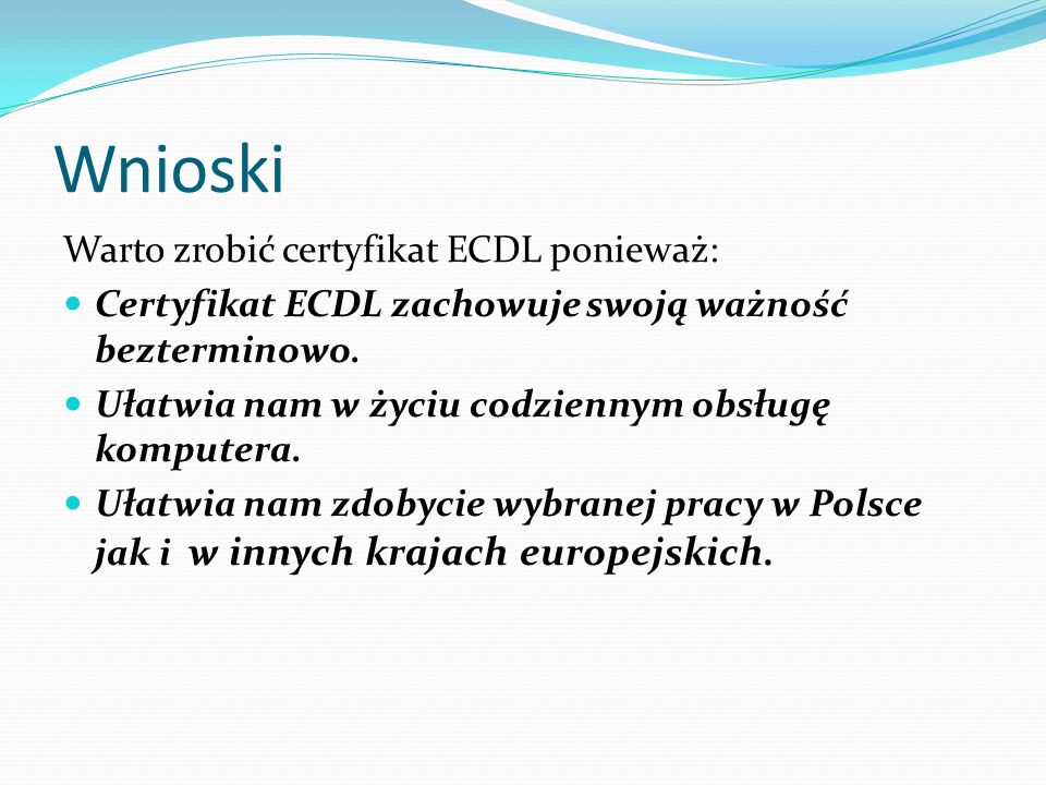 Wnioski Warto zrobić certyfikat ECDL ponieważ: