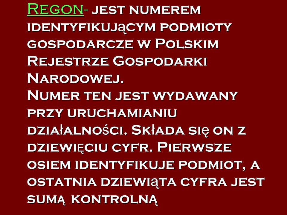 Regon- jest numerem identyfikującym podmioty gospodarcze w Polskim Rejestrze Gospodarki Narodowej.