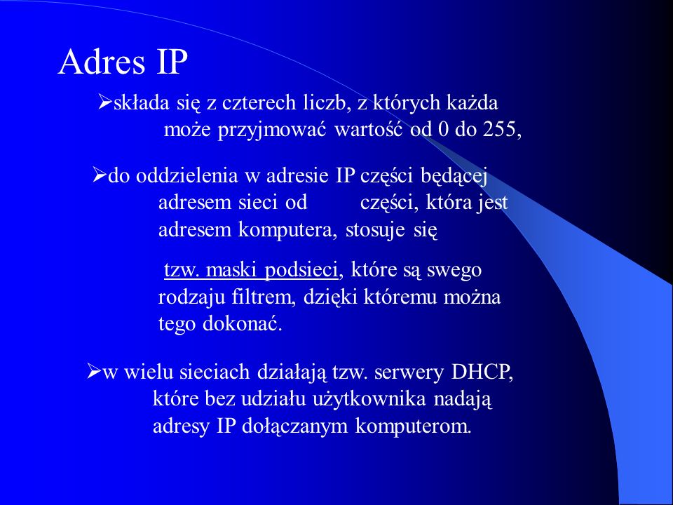 Adres IP składa się z czterech liczb, z których każda może przyjmować wartość od 0 do 255,