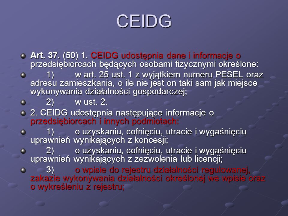 CEIDG Art. 37. (50) 1. CEIDG udostępnia dane i informacje o przedsiębiorcach będących osobami fizycznymi określone: