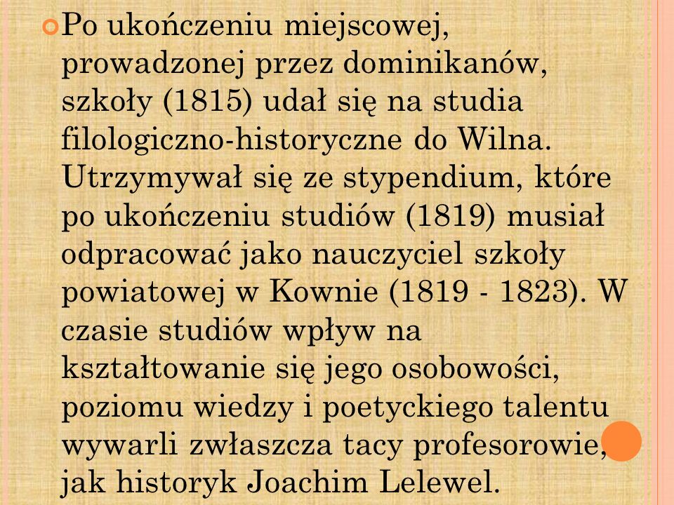 Po ukończeniu miejscowej, prowadzonej przez dominikanów, szkoły (1815) udał się na studia filologiczno-historyczne do Wilna.