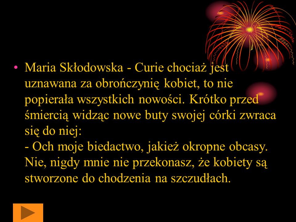 Maria Skłodowska - Curie chociaż jest uznawana za obrończynię kobiet, to nie popierała wszystkich nowości.