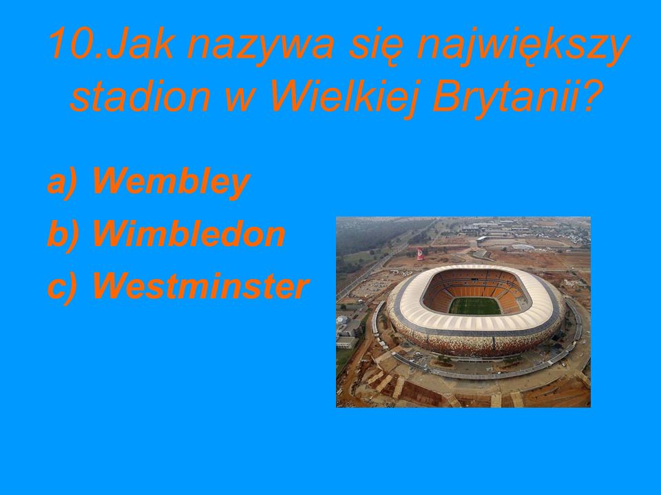 10.Jak nazywa się największy stadion w Wielkiej Brytanii