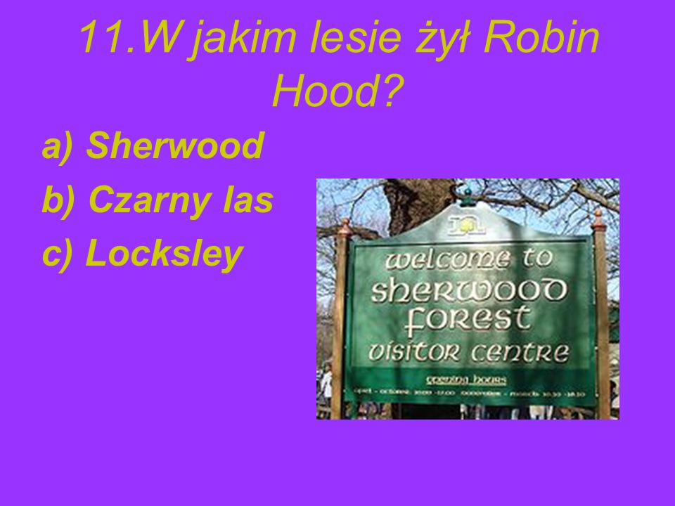 11.W jakim lesie żył Robin Hood