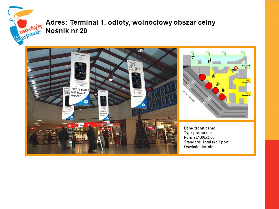 Adres: Terminal 1, odloty, wolnocłowy obszar celny Nośnik nr 20