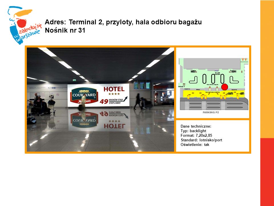 Adres: Terminal 2, przyloty, hala odbioru bagażu Nośnik nr 31