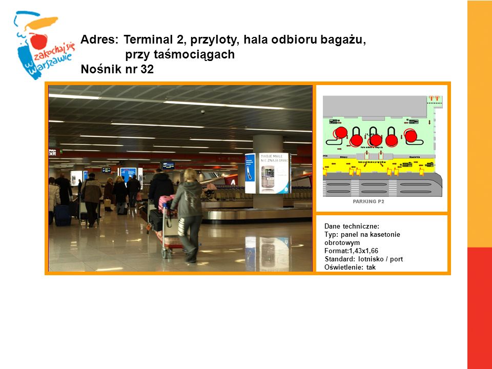 Adres: Terminal 2, przyloty, hala odbioru bagażu, przy taśmociągach