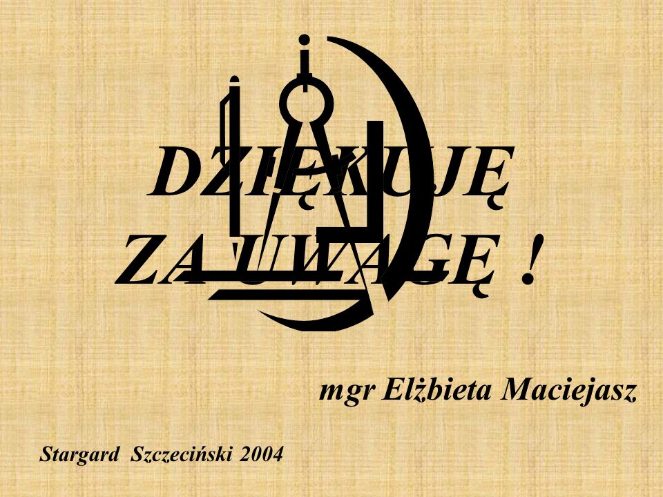 DZIĘKUJĘ ZA UWAGĘ ! mgr Elżbieta Maciejasz Stargard Szczeciński 2004