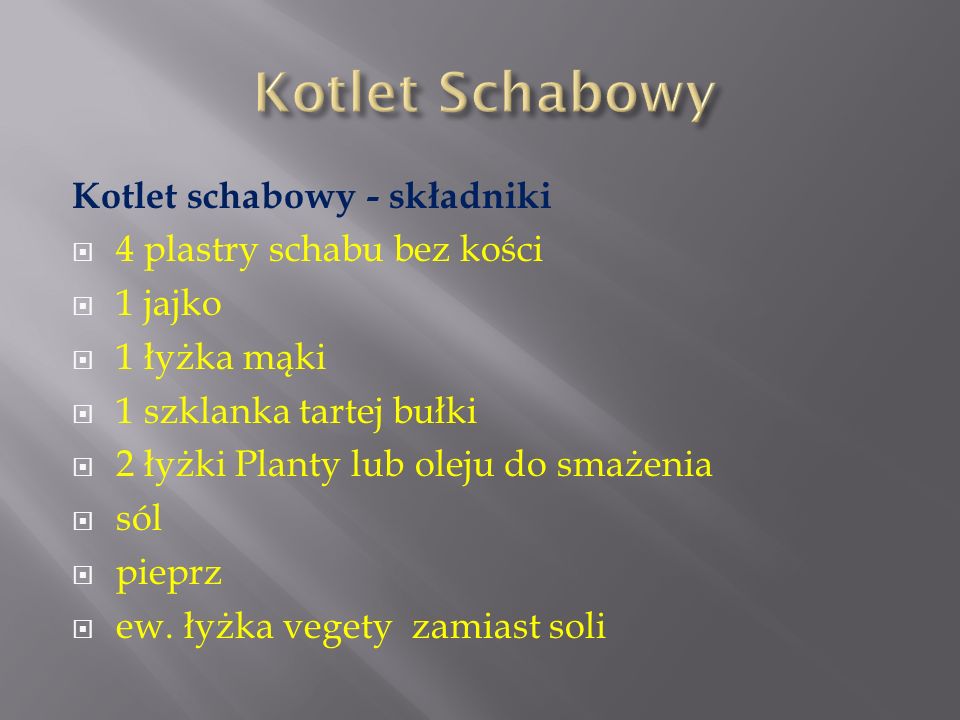 Kotlet Schabowy Kotlet schabowy - składniki 4 plastry schabu bez kości