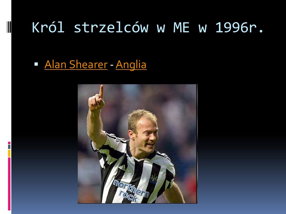 Król strzelców w ME w 1996r. Alan Shearer - Anglia