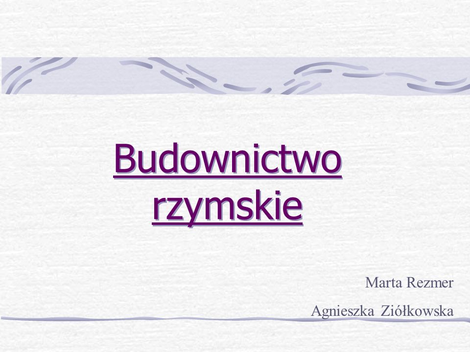 Budownictwo rzymskie Marta Rezmer Agnieszka Ziółkowska