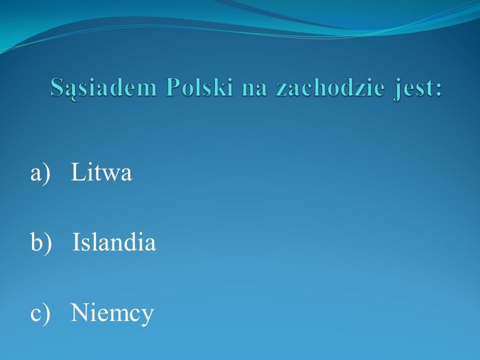 Sąsiadem Polski na zachodzie jest:
