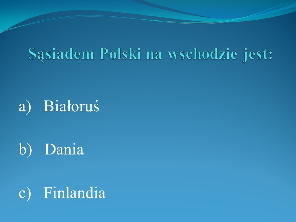 Sąsiadem Polski na wschodzie jest: