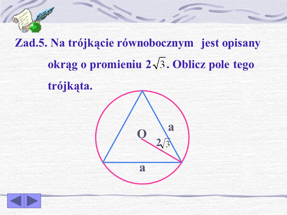 a O a Zad.5. Na trójkącie równobocznym jest opisany