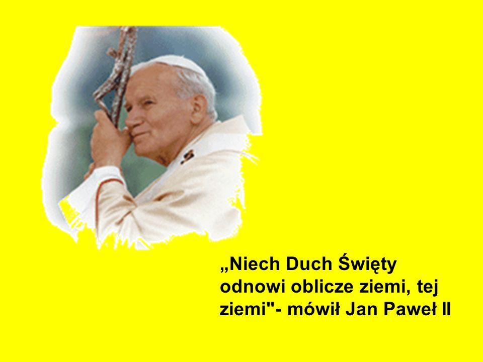 „Niech Duch Święty odnowi oblicze ziemi, tej ziemi - mówił Jan Paweł II