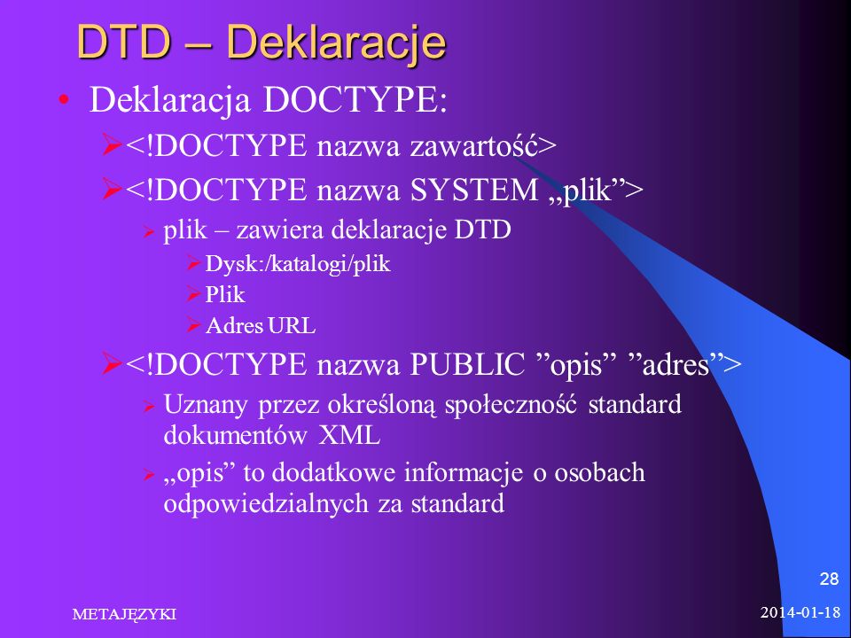 DTD – Deklaracje Deklaracja DOCTYPE: <!DOCTYPE nazwa zawartość>