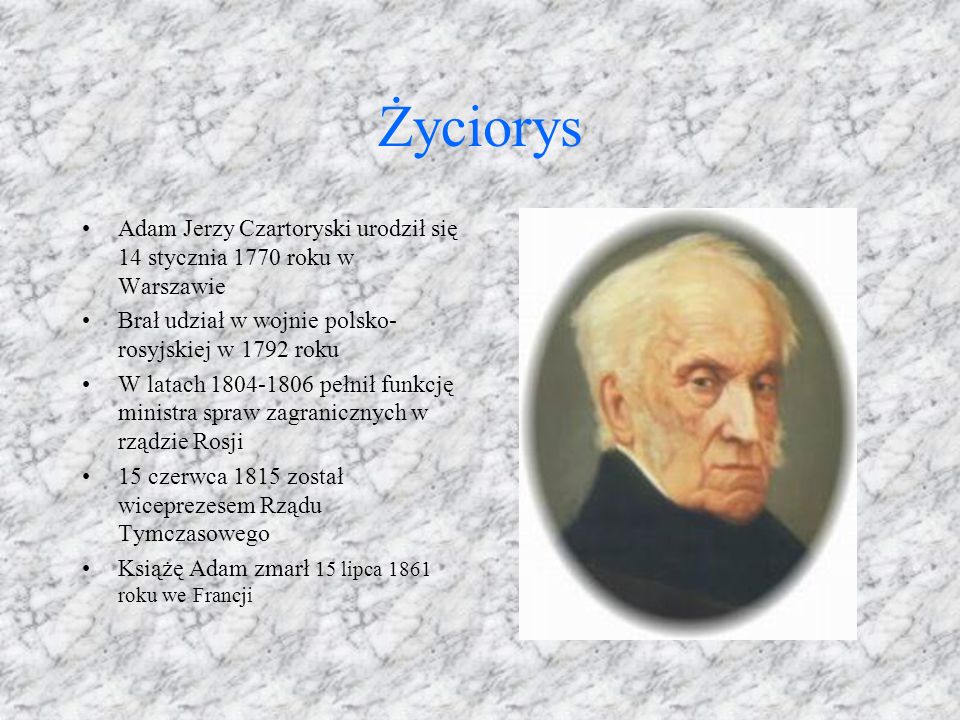 Życiorys Adam Jerzy Czartoryski urodził się 14 stycznia 1770 roku w Warszawie. Brał udział w wojnie polsko-rosyjskiej w 1792 roku.