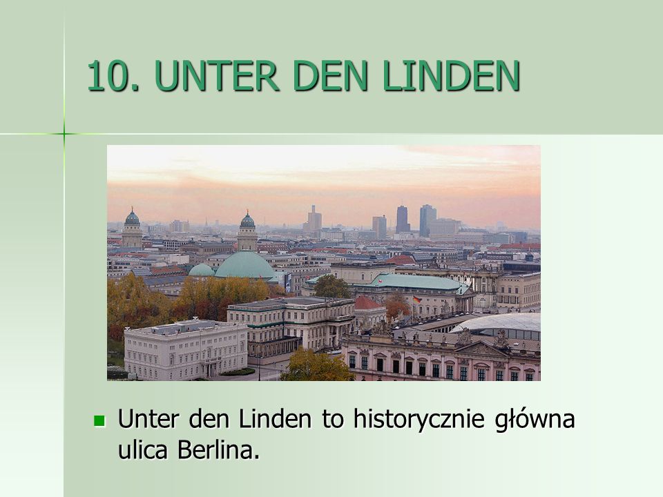 10. UNTER DEN LINDEN Unter den Linden to historycznie główna ulica Berlina.