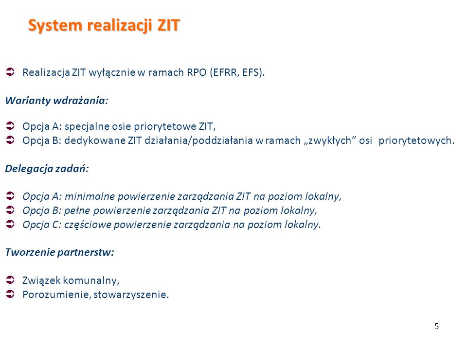 System realizacji ZIT Realizacja ZIT wyłącznie w ramach RPO (EFRR, EFS). Warianty wdrażania: Opcja A: specjalne osie priorytetowe ZIT,
