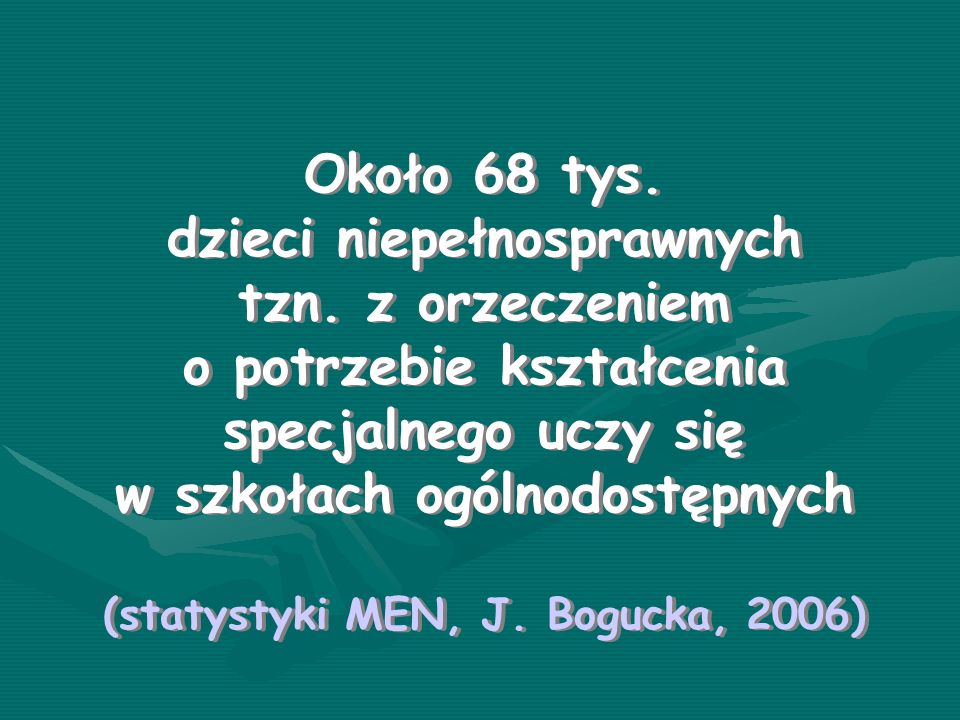 dzieci niepełnosprawnych (statystyki MEN, J. Bogucka, 2006)