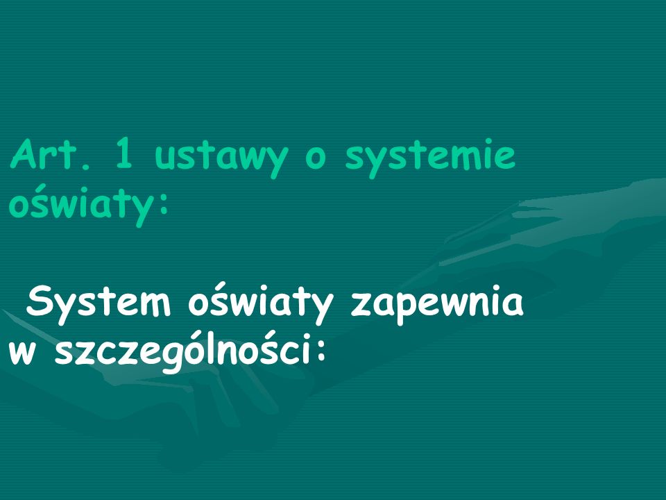 Art. 1 ustawy o systemie oświaty: System oświaty zapewnia w szczególności: