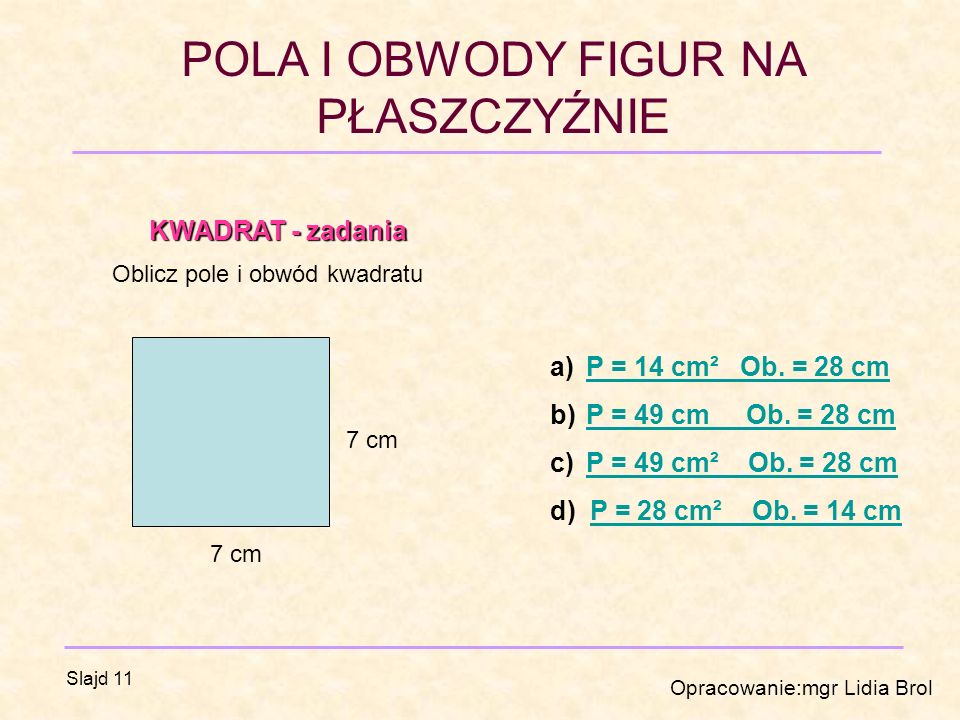 KWADRAT - zadania P = 14 cm² Ob. = 28 cm P = 49 cm Ob. = 28 cm