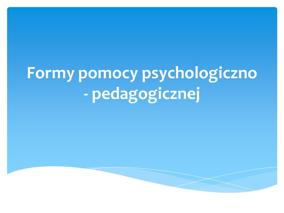 Formy pomocy psychologiczno - pedagogicznej