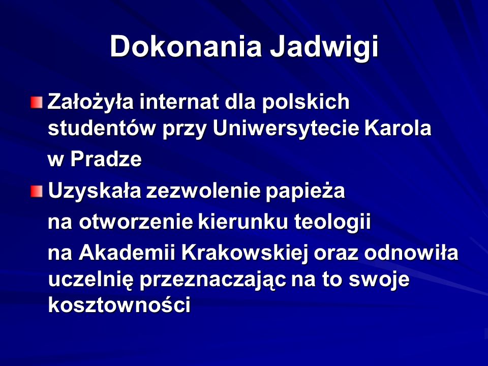 Dokonania Jadwigi Założyła internat dla polskich studentów przy Uniwersytecie Karola. w Pradze. Uzyskała zezwolenie papieża.