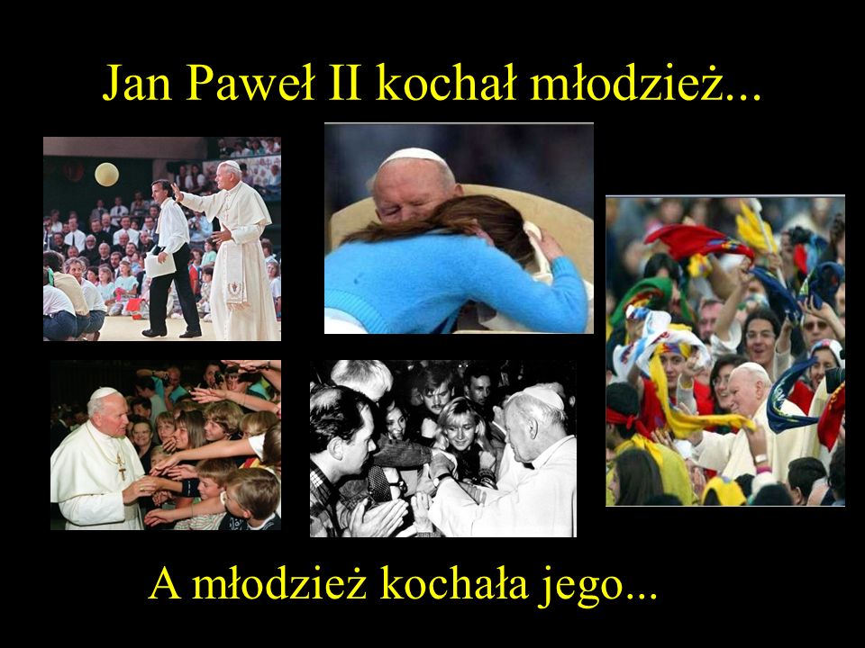 Jan Paweł II kochał młodzież...