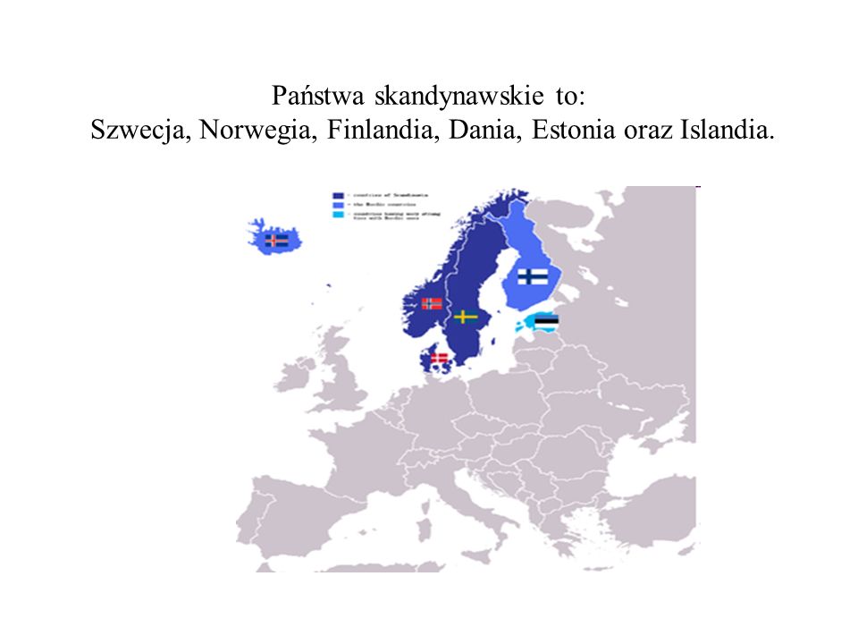 Państwa skandynawskie to: Szwecja, Norwegia, Finlandia, Dania, Estonia oraz Islandia.