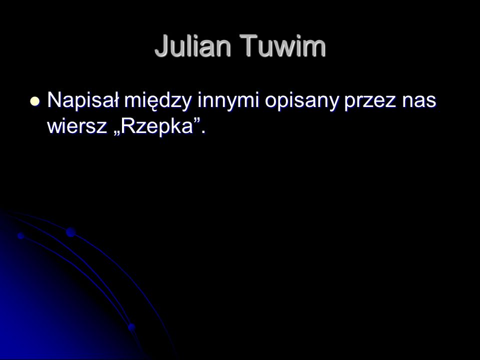 Julian Tuwim Napisał między innymi opisany przez nas wiersz „Rzepka .
