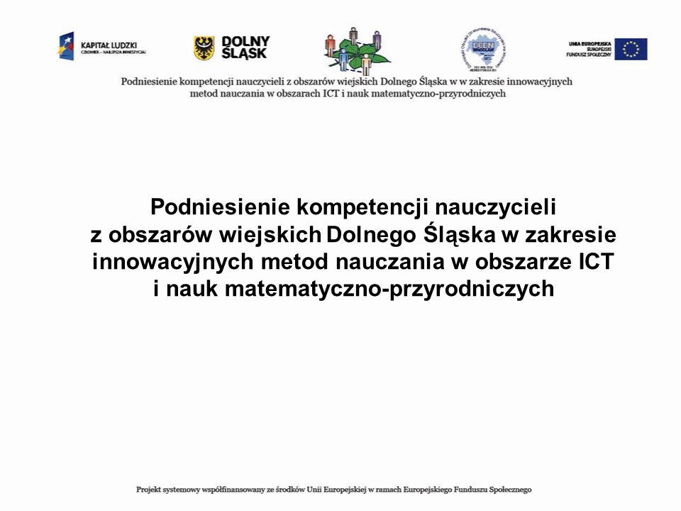Podniesienie kompetencji nauczycieli z obszarów wiejskich Dolnego Śląska w zakresie innowacyjnych metod nauczania w obszarze ICT i nauk matematyczno-przyrodniczych