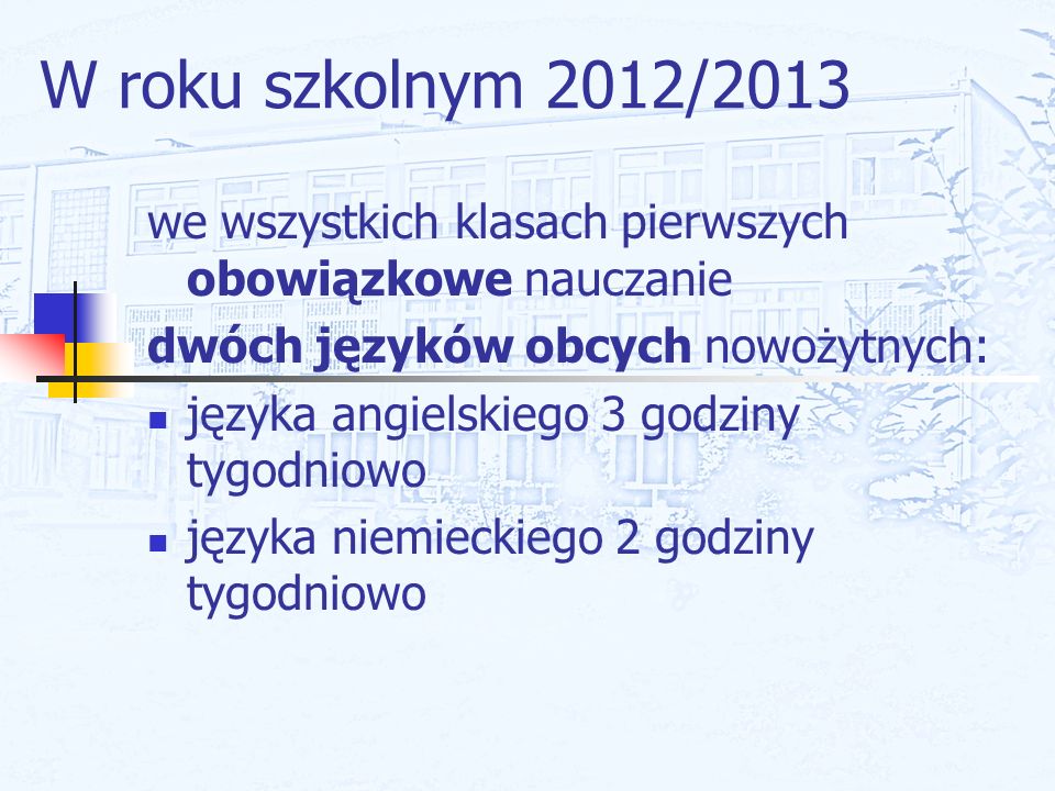 W roku szkolnym 2012/2013 we wszystkich klasach pierwszych obowiązkowe nauczanie. dwóch języków obcych nowożytnych: