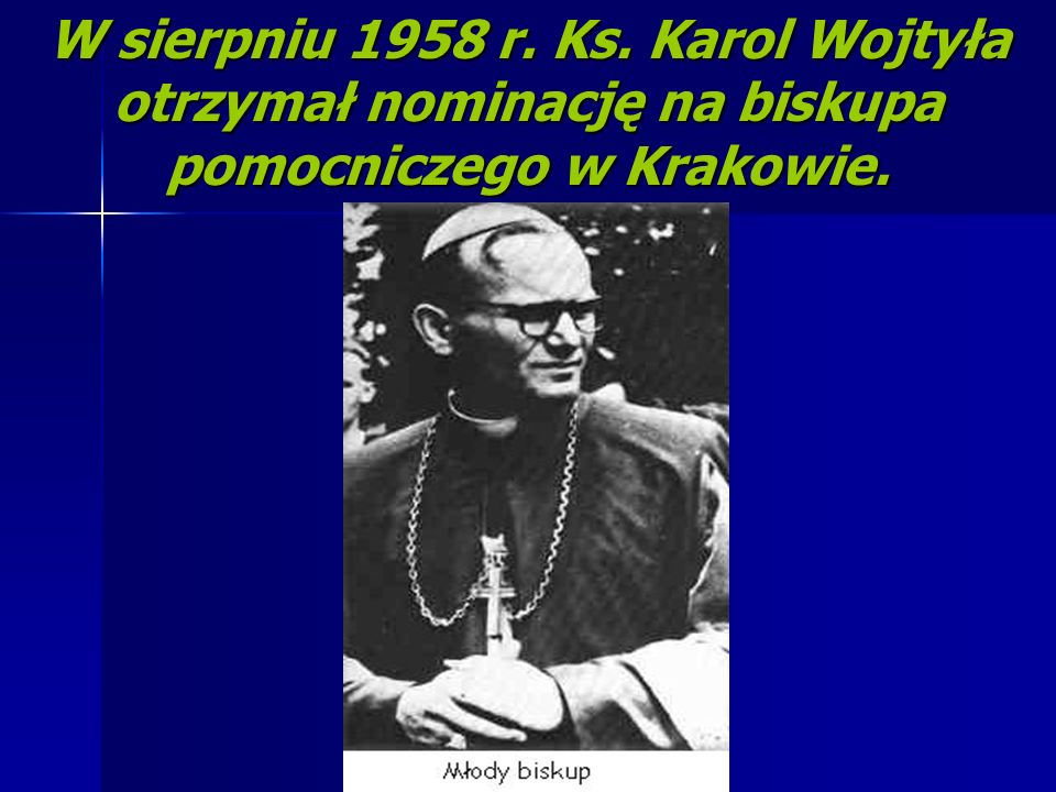 W sierpniu 1958 r. Ks. Karol Wojtyła otrzymał nominację na biskupa pomocniczego w Krakowie.