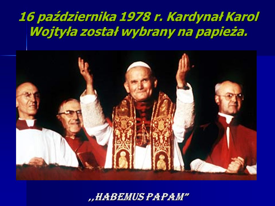 16 października 1978 r. Kardynał Karol Wojtyła został wybrany na papieża.