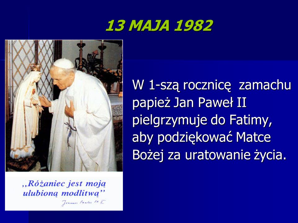 13 MAJA 1982 W 1-szą rocznicę zamachu papież Jan Paweł II