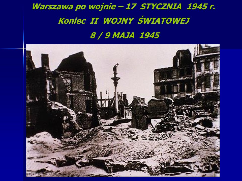 Warszawa po wojnie – 17 STYCZNIA 1945 r. Koniec II WOJNY ŚWIATOWEJ