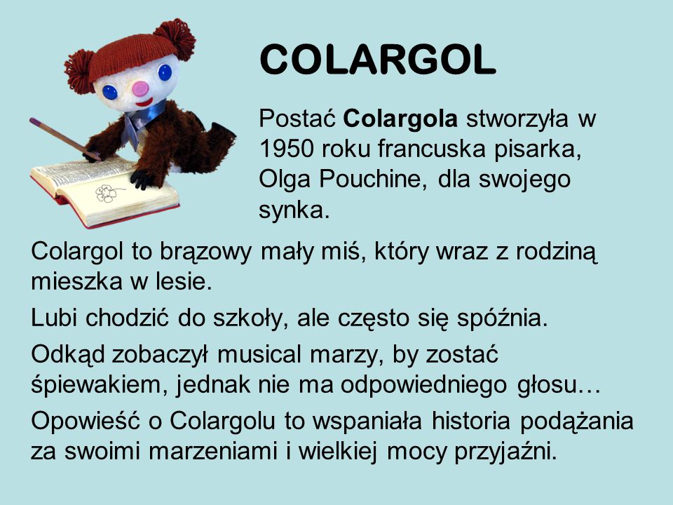 COLARGOL Postać Colargola stworzyła w 1950 roku francuska pisarka, Olga Pouchine, dla swojego synka.