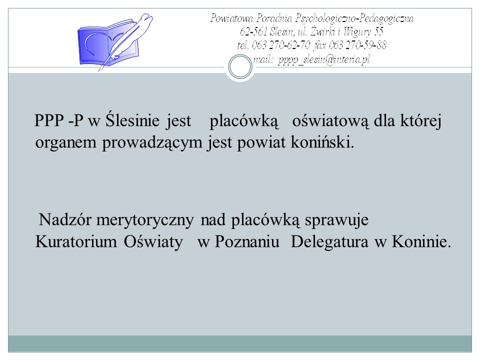 , PPP -P w Ślesinie jest placówką oświatową dla której organem prowadzącym jest powiat koniński.