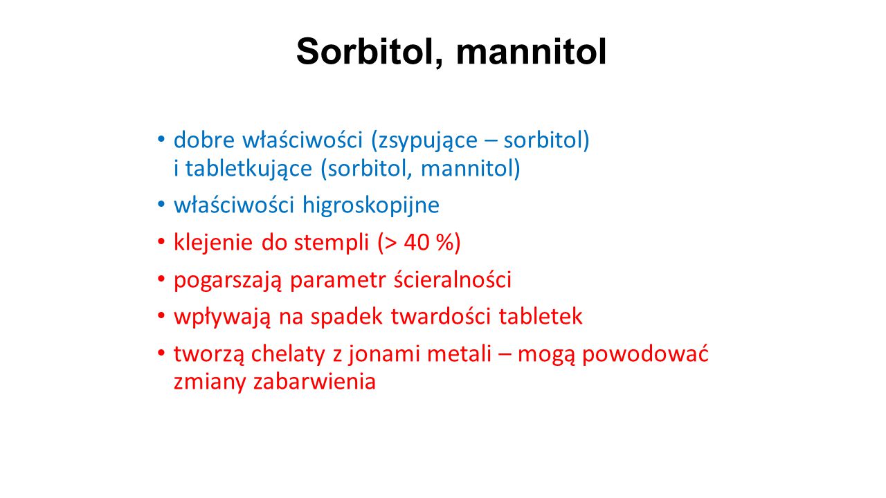 Sorbitol, mannitol dobre właściwości (zsypujące – sorbitol) i tabletkujące (sorbitol, mannitol) właściwości higroskopijne.