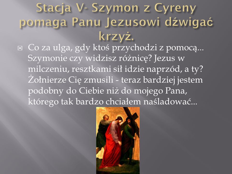 Stacja V- Szymon z Cyreny pomaga Panu Jezusowi dźwigać krzyż.