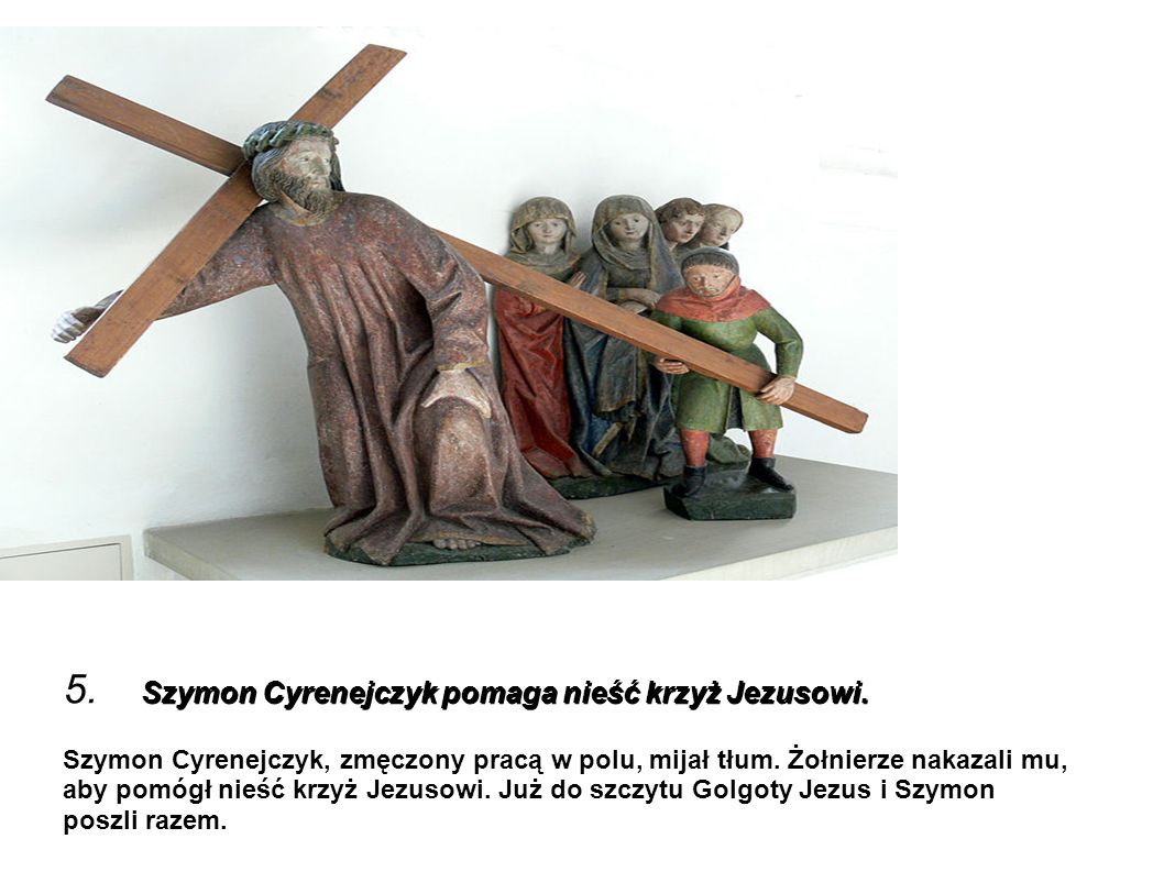 5. Szymon Cyrenejczyk pomaga nieść krzyż Jezusowi.