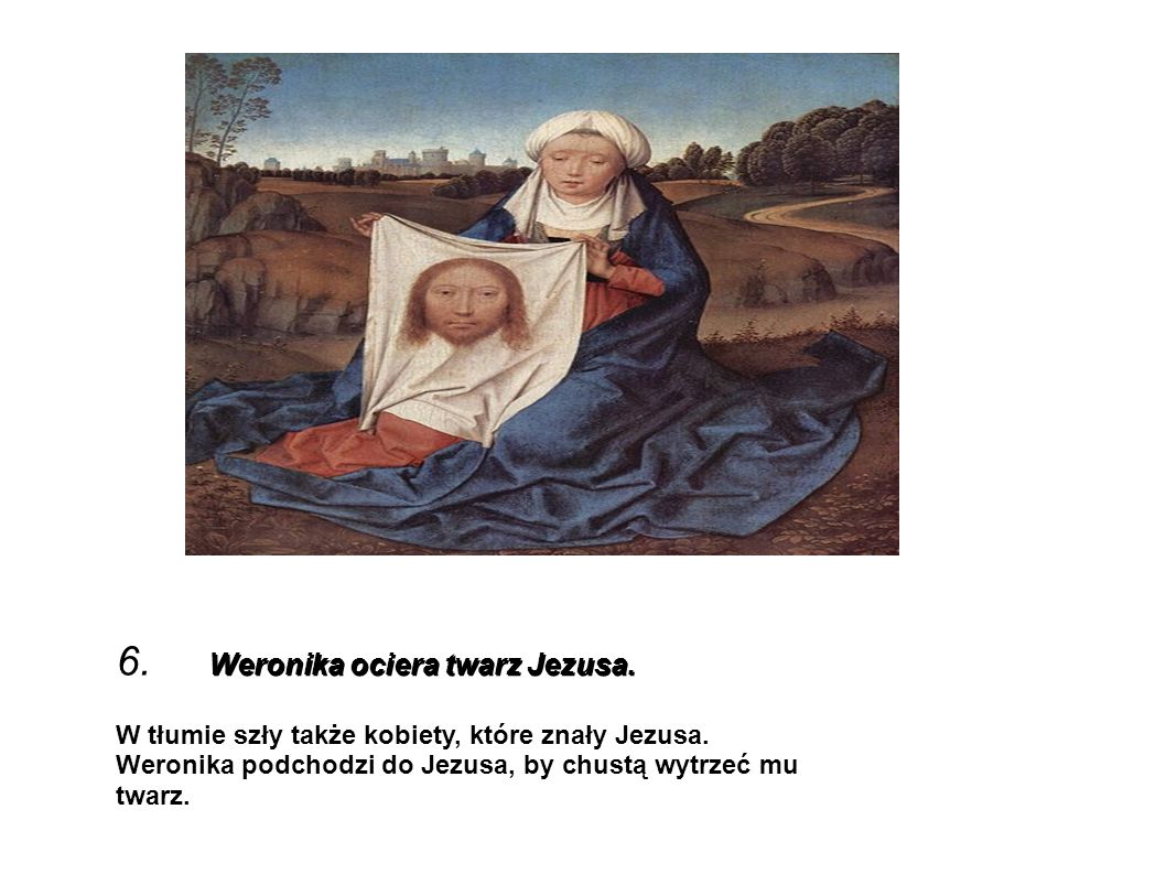 6. Weronika ociera twarz Jezusa.