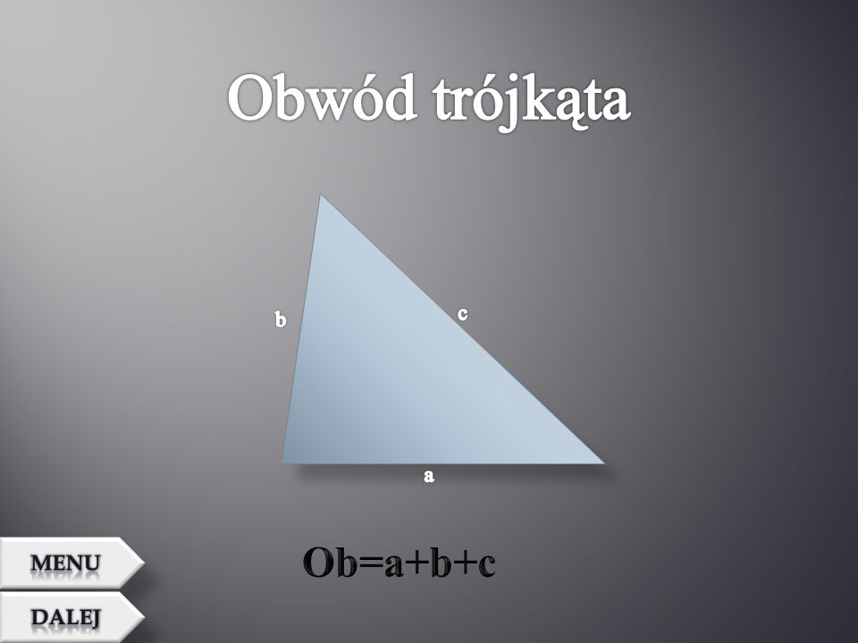Obwód trójkąta c b a Ob=a+b+c MENU Dalej