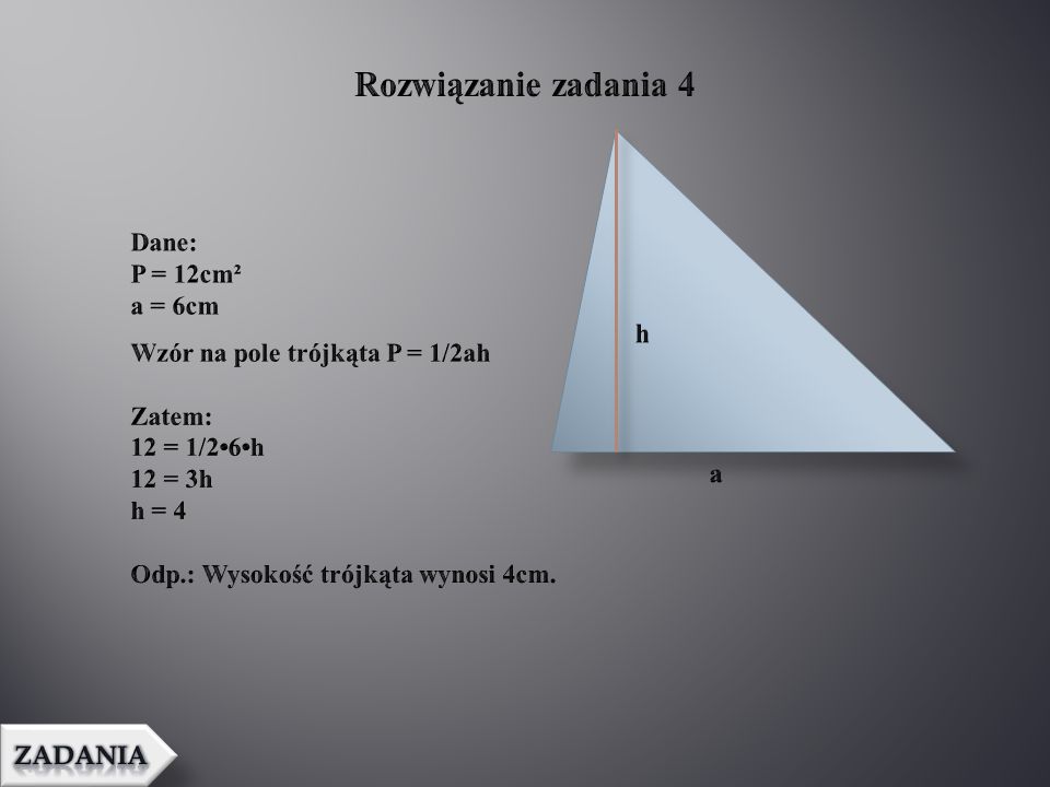 Rozwiązanie zadania 4 Dane: P = 12cm² a = 6cm
