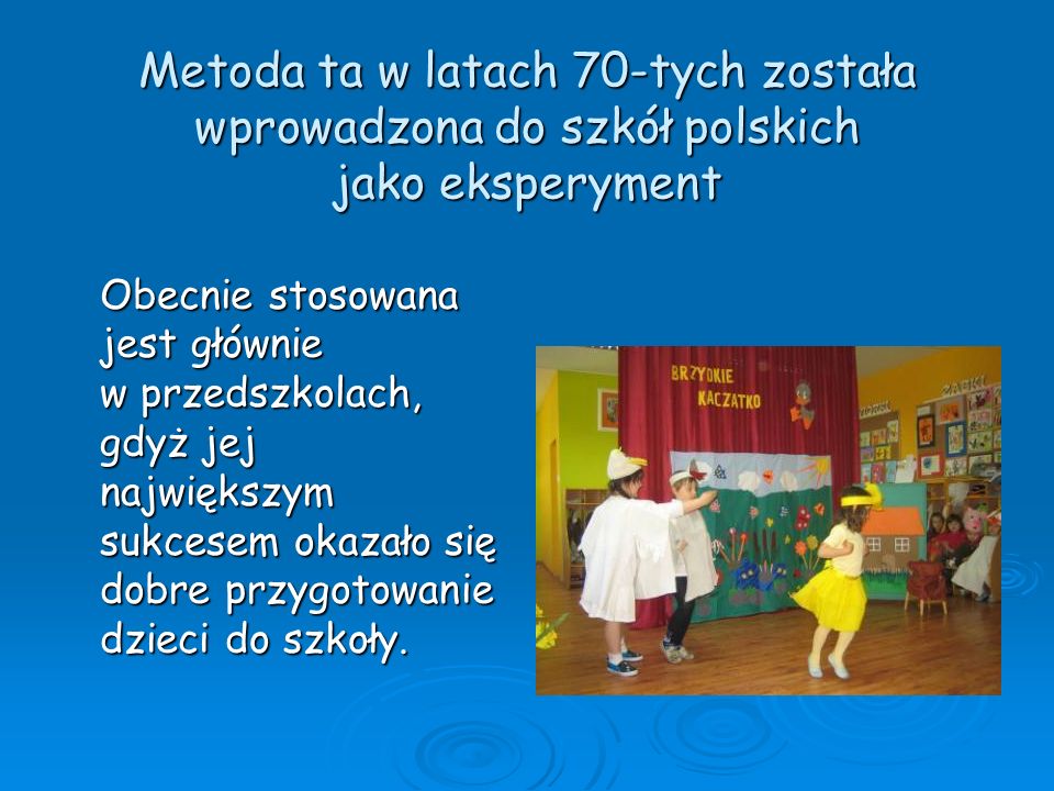Metoda ta w latach 70-tych została wprowadzona do szkół polskich jako eksperyment