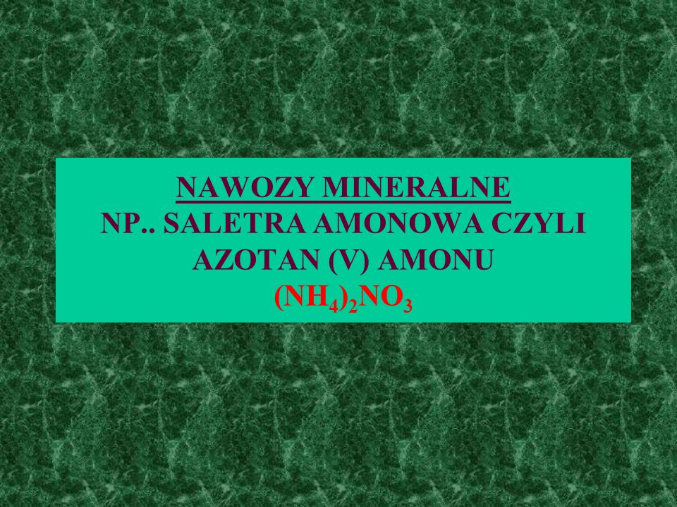 NAWOZY MINERALNE NP.. SALETRA AMONOWA CZYLI AZOTAN (V) AMONU (NH4)2NO3