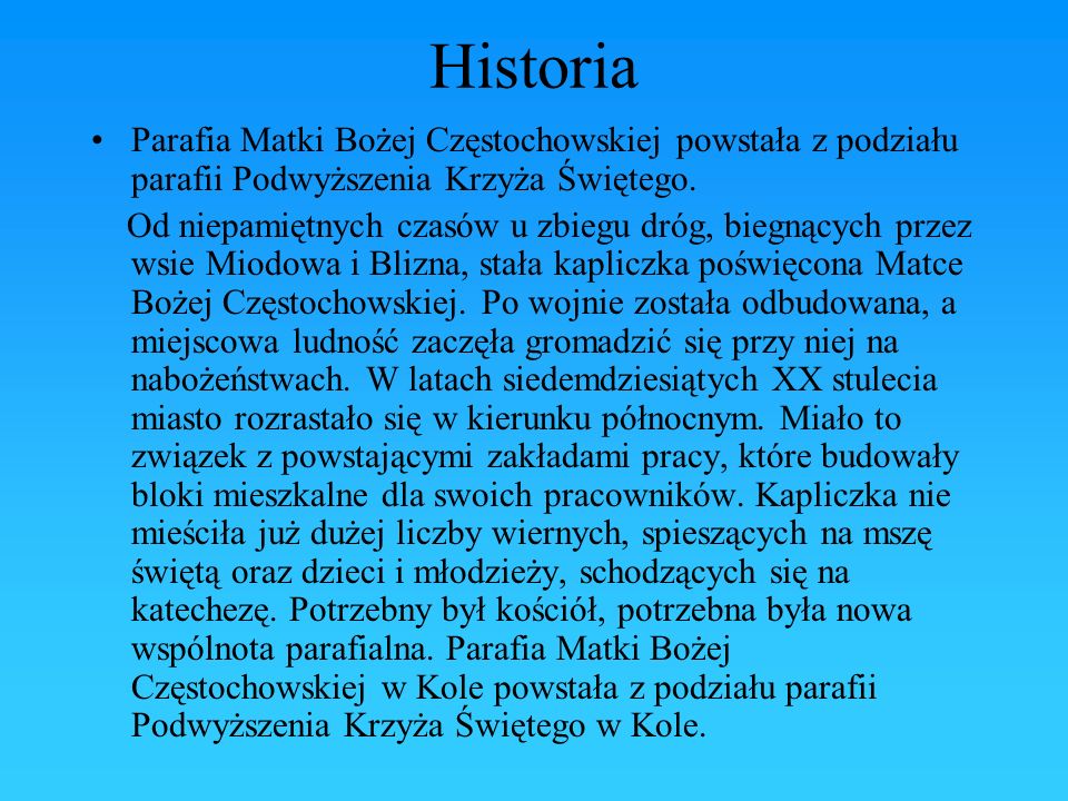 Historia Parafia Matki Bożej Częstochowskiej powstała z podziału parafii Podwyższenia Krzyża Świętego.