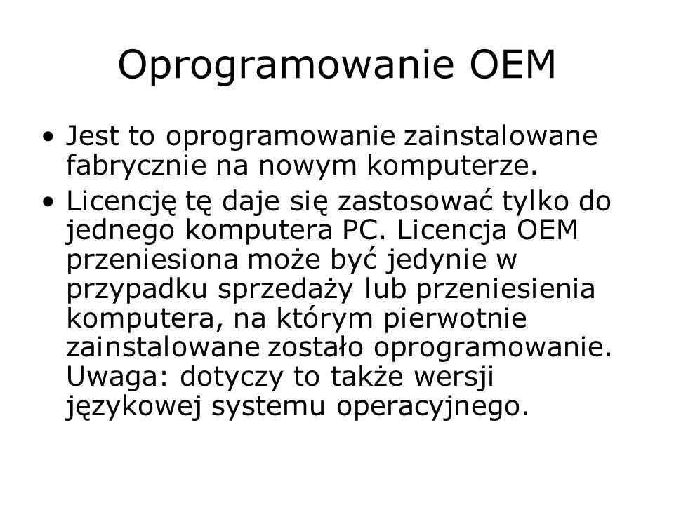 Oprogramowanie OEM Jest to oprogramowanie zainstalowane fabrycznie na nowym komputerze.